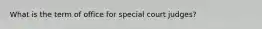 What is the term of office for special court judges?