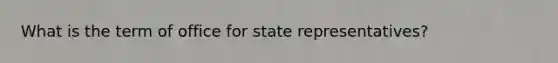 What is the term of office for state representatives?