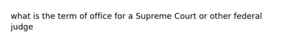 what is the term of office for a Supreme Court or other federal judge