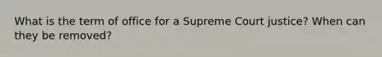 What is the term of office for a Supreme Court justice? When can they be removed?