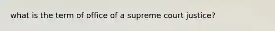 what is the term of office of a supreme court justice?