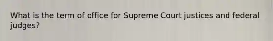 What is the term of office for Supreme Court justices and federal judges?