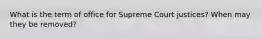 What is the term of office for Supreme Court justices? When may they be removed?