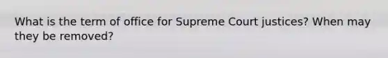 What is the term of office for Supreme Court justices? When may they be removed?