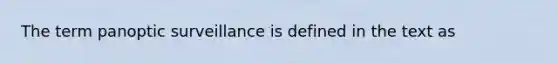 The term panoptic surveillance is defined in the text as