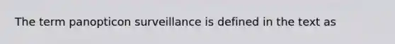 The term panopticon surveillance is defined in the text as