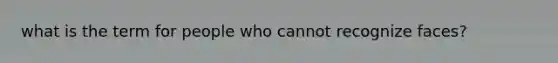 what is the term for people who cannot recognize faces?