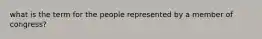 what is the term for the people represented by a member of congress?