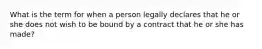 What is the term for when a person legally declares that he or she does not wish to be bound by a contract that he or she has made?