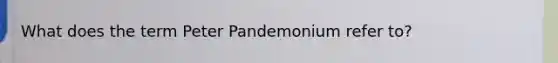 What does the term Peter Pandemonium refer to?