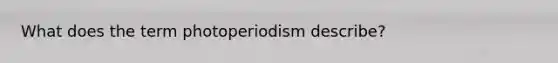 What does the term photoperiodism describe?