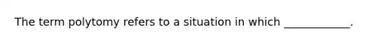 The term polytomy refers to a situation in which ____________.