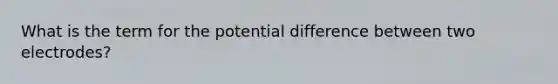 What is the term for the potential difference between two electrodes?