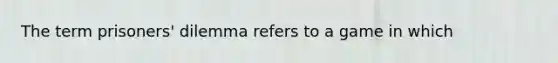 The term prisoners' dilemma refers to a game in which