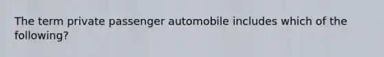 The term private passenger automobile includes which of the following?