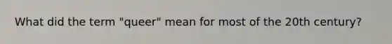 What did the term "queer" mean for most of the 20th century?