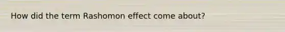 How did the term Rashomon effect come about?