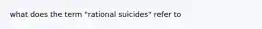 what does the term "rational suicides" refer to