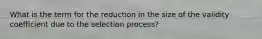 What is the term for the reduction in the size of the validity coefficient due to the selection process?