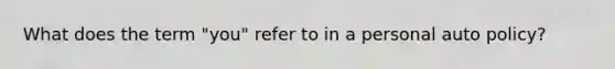 What does the term "you" refer to in a personal auto policy?
