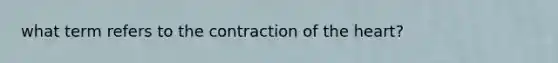 what term refers to the contraction of the heart?