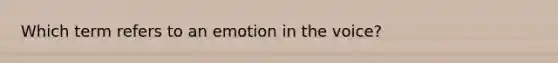 Which term refers to an emotion in the voice?