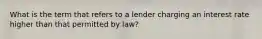 What is the term that refers to a lender charging an interest rate higher than that permitted by law?