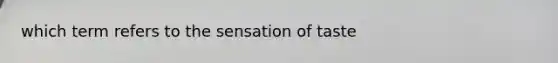 which term refers to the sensation of taste