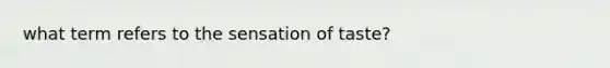 what term refers to the sensation of taste?