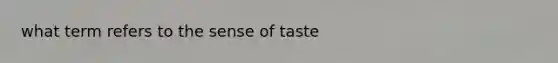 what term refers to the sense of taste