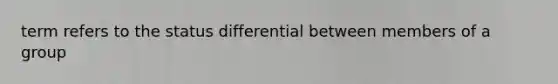 term refers to the status differential between members of a group