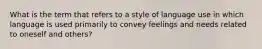 What is the term that refers to a style of language use in which language is used primarily to convey feelings and needs related to oneself and others?