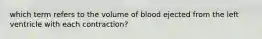 which term refers to the volume of blood ejected from the left ventricle with each contraction?