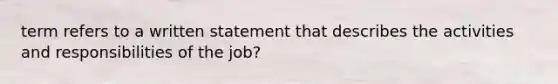 term refers to a written statement that describes the activities and responsibilities of the job?