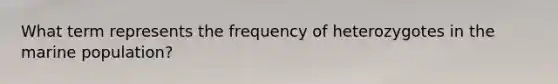 What term represents the frequency of heterozygotes in the marine population?