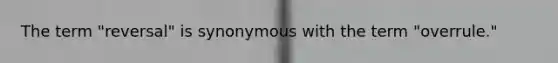 The term "reversal" is synonymous with the term "overrule."