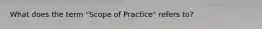 What does the term "Scope of Practice" refers to?