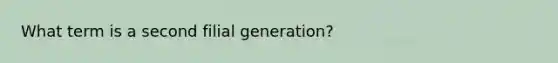 What term is a second filial generation?