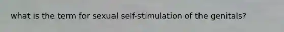 what is the term for sexual self-stimulation of the genitals?