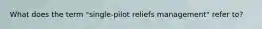 What does the term "single-pilot reliefs management" refer to?