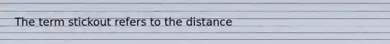 The term stickout refers to the distance