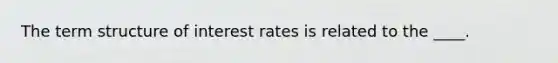 The term structure of interest rates is related to the ____.