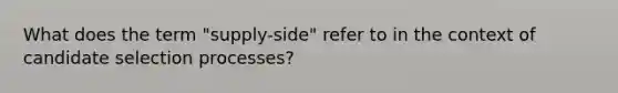 What does the term "supply-side" refer to in the context of candidate selection processes?