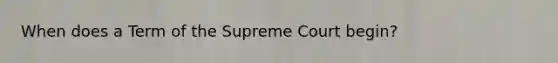 When does a Term of the Supreme Court begin?