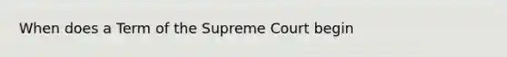 When does a Term of the Supreme Court begin