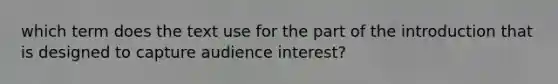 which term does the text use for the part of the introduction that is designed to capture audience interest?