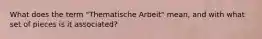 What does the term "Thematische Arbeit" mean, and with what set of pieces is it associated?