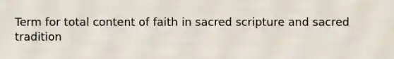 Term for total content of faith in sacred scripture and sacred tradition