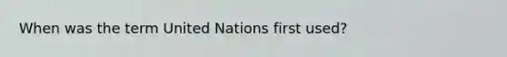 When was the term United Nations first used?