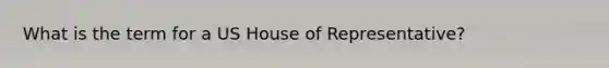 What is the term for a US House of Representative?